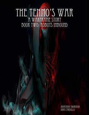 Cover of the book The Tenno's War: A Warframe Story: Book Two: Robots Inbound by Dave McKnew, Kevin Scott Collier