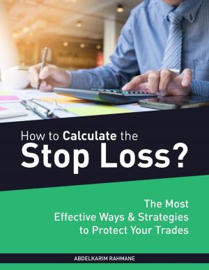 Cover of the book How to Calculate the Stop Loss?: The Most Effective Ways & Strategies to Protect Your Trade by Anthony Ekanem