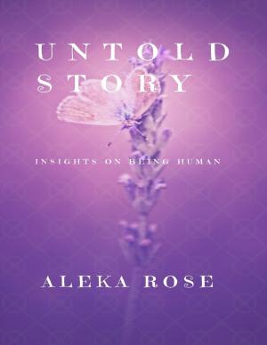 Cover of the book Untold Story - Insights On Being Human by Alice Ann Lake