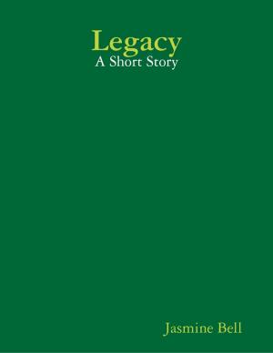 Cover of the book Legacy: A Short Story by Professor Muhsin Qara'ati