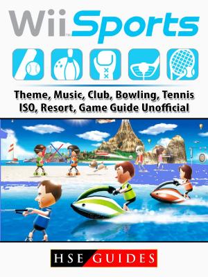 Book cover of Wii Sports, Theme, Music, Club, Bowling, Tennis, ISO, Resort, Game Guide Unofficial