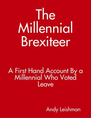 Book cover of The Millennial Brexiteer: A First Hand Account By a Millennial Who Voted Leave