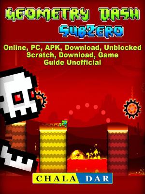 Book cover of Geometry Dash Sub Zero, APK, PC, Download, Online, Unblocked, Scratch, Free, Knock Em, Game Guide Unofficial