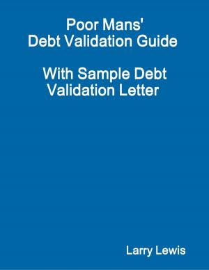 Cover of the book Poor Mans' Debt Validation Guide - With Sample Debt Validation Letter by Juan Martin Sanchez