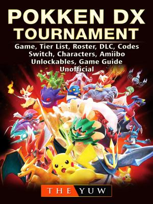 Cover of the book Pokken DX Tournament Game, Tier List, Roster, DLC, Codes, Switch, Characters, Amiibo, Unlockables, Game Guide Unofficial by Jim Zub, Stacy King, Andrew Wheeler, Dungeons & Dragons
