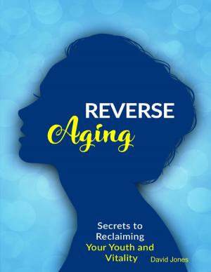 Cover of the book Reverse Aging - Secrets to Reclaiming Your Youth and Vitality by Gans Kolins