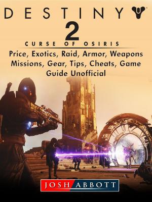 Book cover of Destiny 2 Curse of Osiris, Price, Exotics, Raid, Armor, Weapons, Missions, Gear, Tips, Cheats, Game Guide Unofficial