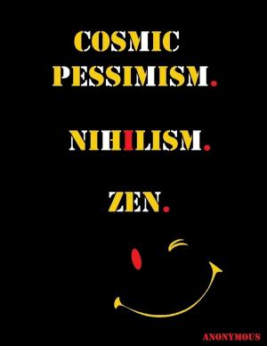 Cover of the book Cosmic Pessimism. Nihilism. Zen. by Joseph Eastburn