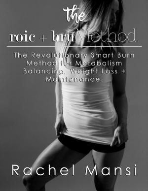 Cover of the book The Roic + Bru Method: The Revolutionary Smart Burn Method for Metabolism Balancing, Weight Loss + Maintenance by Vanessa Davila-Reid