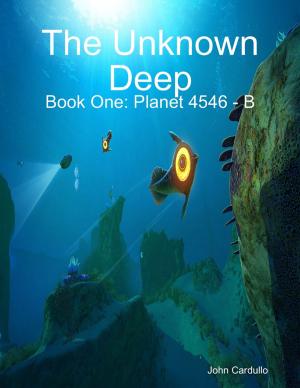Cover of the book The Unknown Deep Book One: Planet 4546 - B by Kimberly Vogel