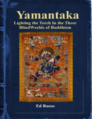 Cover of the book Yamantaka: Lighting the Torch In the Three Blind Worlds of Buddhism by Melissa Cotton