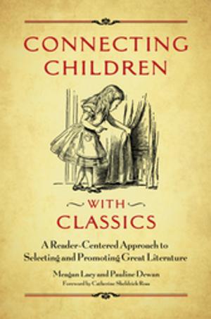 Cover of the book Connecting Children with Classics: A Reader-Centered Approach to Selecting and Promoting Great Literature by Elizabeth B. Greene