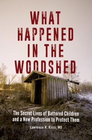 Cover of the book What Happened in the Woodshed: The Secret Lives of Battered Children and a New Profession to Protect Them by Raphael Kuhn