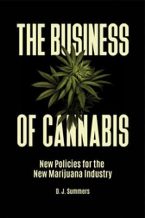 Cover of the book The Business of Cannabis: New Policies for the New Marijuana Industry by 