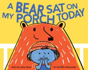 Cover of the book A Bear Sat on My Porch Today by Patricia Hruby Powell