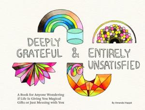 Cover of the book Deeply Grateful & Entirely Unsatisfied by Meg Belviso, Pam Pollack