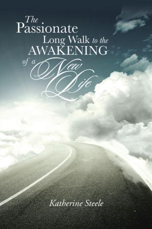 Cover of the book The Passionate Long Walk to the Awakening of a New Life by Leon Steed, Marjolyn Noble