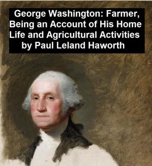 Cover of the book George Washington: Farmer, Being an Account of His Home Life and Agricultural Activities by Elizabeth Cady Stanton