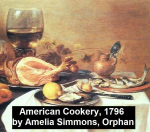 Cover of the book American Cookery (1796) by Marshall P. Wilder