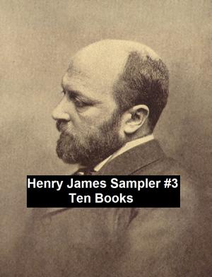 Cover of the book Henry James Sampler #3: 10 books by Henry James by Mary Baker Eddy