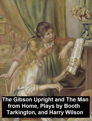 Cover of the book The Gibson Upright and The Man from Home, Plays by Walt Whitman, León Felipe