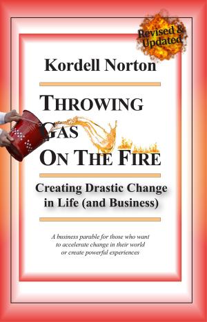 Book cover of Throwing Gas on The Fire - Creating Drastic Change in Life (and Business)