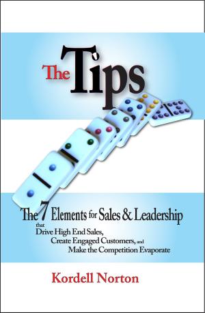Book cover of The Tips - The 7 Catalysts for Sales & Leadership that Drive High End Sales, Create Engaged Customers and Make the Competition Evaporate