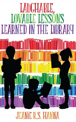 Cover of the book Laughable, Lovable Lessons Learned in the Library by Jesse James Thomas