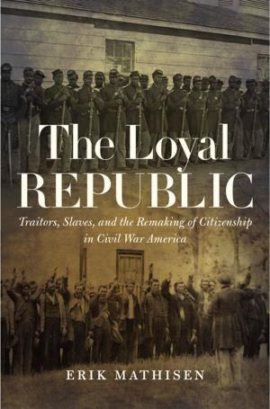 Cover of the book The Loyal Republic by Anastasia C. Curwood