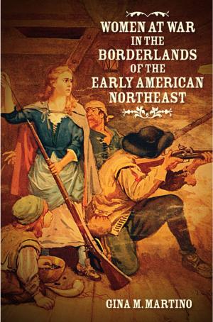 Cover of the book Women at War in the Borderlands of the Early American Northeast by Michael B. Ballard