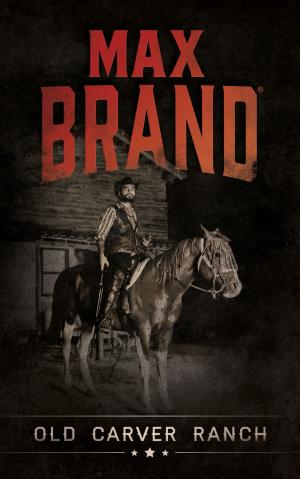 Cover of the book Old Carver Ranch by Max Brand