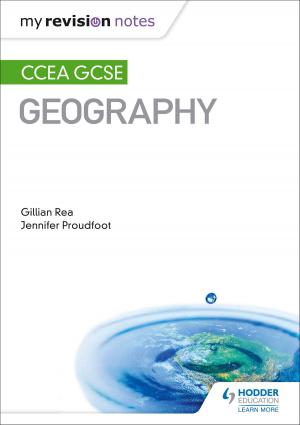 Cover of the book My Revision Notes: CCEA GCSE Geography by Jacqueline Martin, Richard Wortley, Nicholas Price
