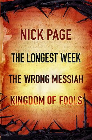 Book cover of Nick Page: The Longest Week, The Wrong Messiah, Kingdom of Fools