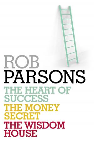 Cover of Rob Parsons: Heart of Success, Money Secret, Wisdom House