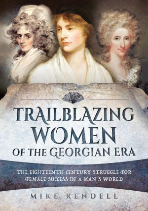 Cover of the book Trailblazing Women of the Georgian Era by Matthew Leonard
