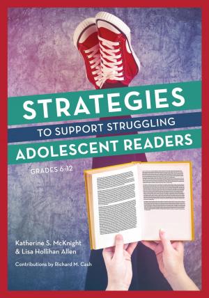 Cover of the book Strategies to Support Struggling Adolescent Readers, Grades 6-12 by Meredith Lynn Friedson