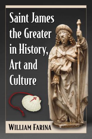 Cover of the book Saint James the Greater in History, Art and Culture by C.L. Bruton
