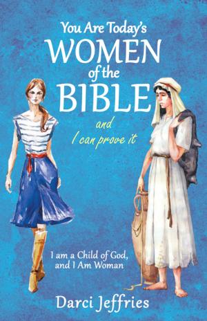 Cover of the book You Are Today’S Women of the Bible and I Can Prove It by Arthur Day