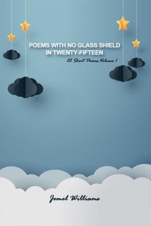 Cover of the book Poems with No Glass Shield in Twenty-fifteen by Janice E. Jordan
