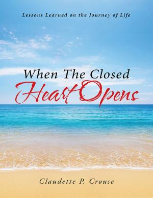 Cover of the book When the Closed Heart Opens: Lessons Learned On the Journey of Life by Charles Smith