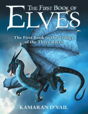 Cover of the book The First Book of Elves: The First Book In the Trilogy of the Three Races by Cameron L. Caswell, Ph.D.