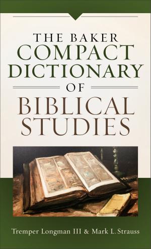 Cover of the book The Baker Compact Dictionary of Biblical Studies by Nathan D. Holsteen, Michael J. Svigel, Douglas Blount, J. Burns, J. Horrell, Glenn Kreider