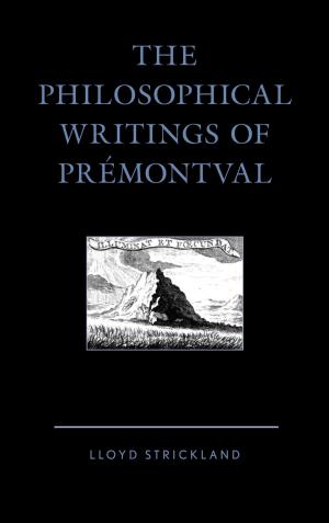 Cover of the book The Philosophical Writings of Prémontval by Amy L. Bonnette, Lise van Boxel, Catherine Connors, Eve Grace, Heather King, Paul Ludwig, Clifford Orwin, Kathrin H. Rosenfield, Dana Jalbert Stauffer, Diana J. Schaub