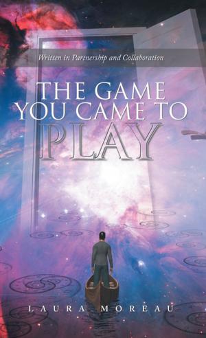 Cover of the book The Game You Came to Play by Lucy Rocca, Sarah Turner