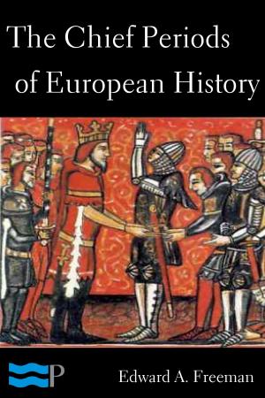 Cover of the book The Chief Periods of European History by Max Brand