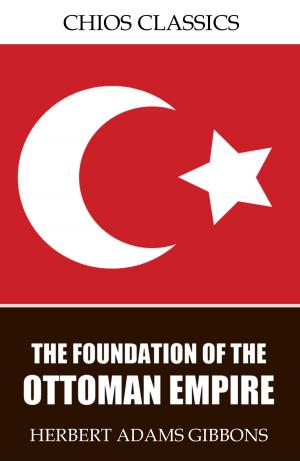 Cover of the book The Foundation of the Ottoman Empire by Colonel G.B. Malleson, Charles River Editors
