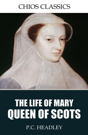 Cover of the book The Life of Mary Queen of Scots by E. Phillips Oppenheim