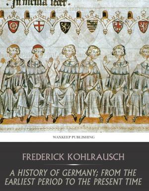 Cover of the book A History of Germany; from the Earliest Period to the Present Time by DB Daglish