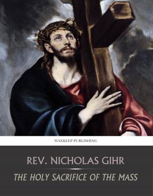 bigCover of the book The Holy Sacrifice of the Mass by 