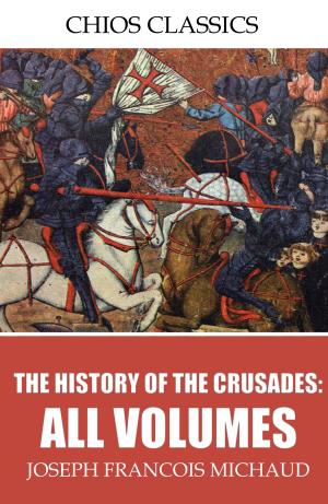 Cover of the book The History of the Crusades: All Volumes by C.E. Woods